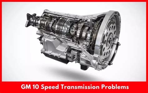 GM 10 Speed Transmission Problems Solutions