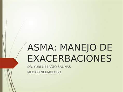 (PPTX) ASMA: MANEJO DE EXACERBACIONES DR. YURI LIBERATO SALINAS MEDICO NEUMOLOGO - DOKUMEN.TIPS