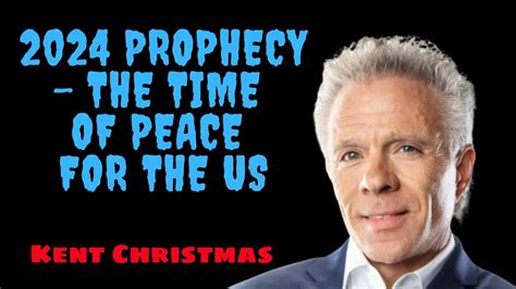 KENT CHRISTMAS - 2024 PROPHECY - THE TIME OF PEACE FOR THE US - YouTube