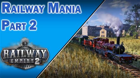 Railway Mania | Part 2 | Railway Empire 2 - YouTube