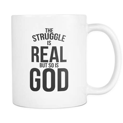 The Struggle is Real but So Is God 11oz white ceramic coffee mug 3.75" diameter SHIPPING IS ONLY ...