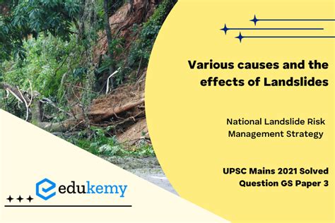 Describe the various causes and the effects of Landslides. Mention the ...