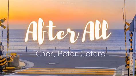 Cher, Peter Cetera - After All (Lyrics) - YouTube