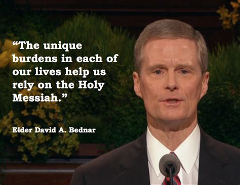 Elder David A. Bednar: Bear up their burdens with ease - The Daily ...