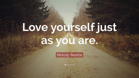 Melody Beattie Quote: “Love yourself just as you are.”