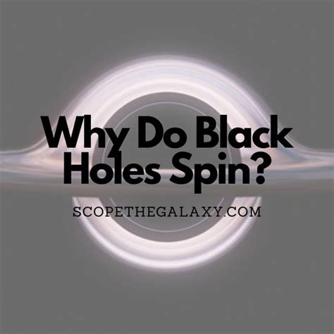 Why Do Black Holes Spin? (Explained!) | Scope The Galaxy