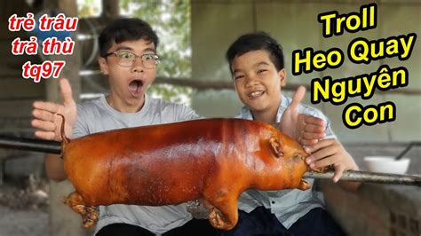 Trẻ Trâu TROLL Quay Nguyên Con Heo Của TQ97 Phiên Bản ANH THÁM TỬ - YouTube