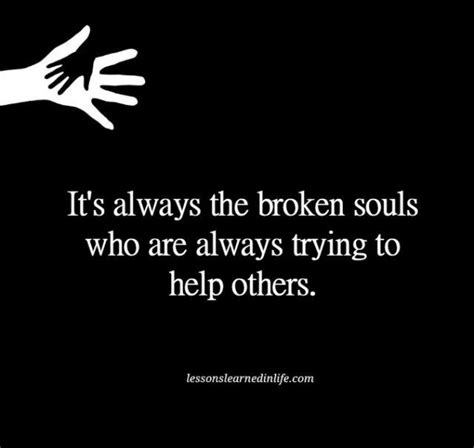 Broken souls. | Sympathy quotes, Broken soul, Lessons learned in life