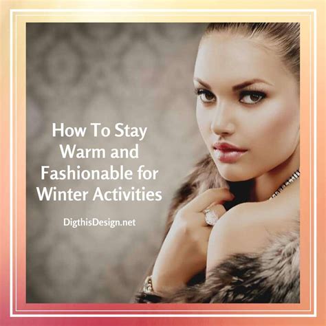 How To Stay Warm and Fashionable for Winter Activities - Dig This Design