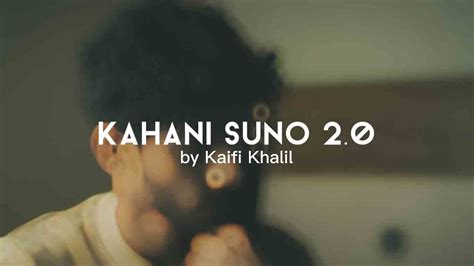 KAHANI SUNO 2.0 LYRICS | Kaifi Khalil