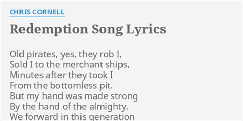 "REDEMPTION SONG" LYRICS by CHRIS CORNELL: Old pirates, yes, they...