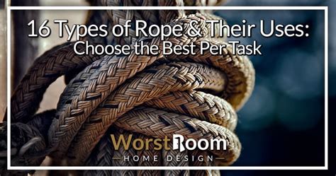 16 Types of Rope & Their Uses: Choose the Best Per Task - Worst Room