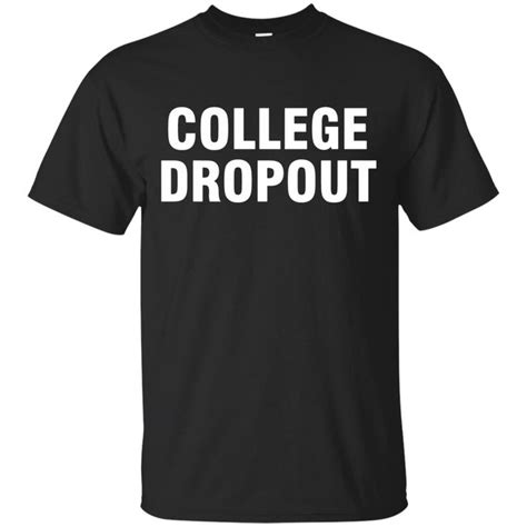 College Dropout Shirt - 10% Off - FavorMerch | Novelty tee shirts ...