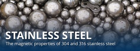 Magnetic Properties of 304 & 316 Stainless Steel