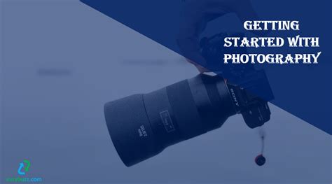 Getting Started with Photography - Evrybuzz