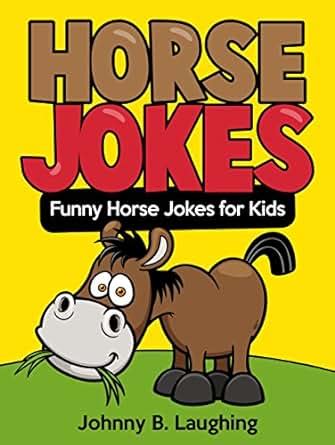Funny Horse Jokes for Kids (Jokes for Kids): Funny and Hilarious Horse Jokes for Kids, Kids ...