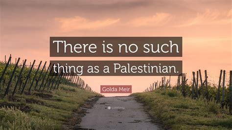 Golda Meir Quote: “There is no such thing as a Palestinian.” (9 ...