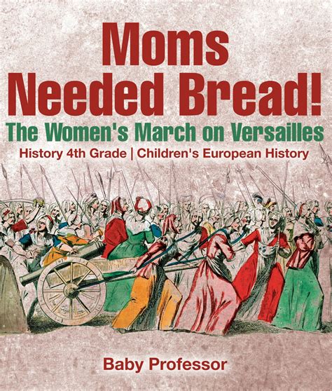 Moms Needed Bread! The Women's March on Versailles - History 4th Grade | Children's European ...