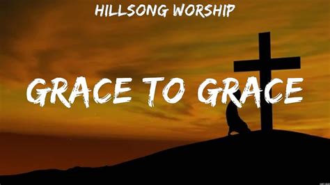 Hillsong Worship - Grace To Grace (Lyrics) Hillsong Worship - YouTube