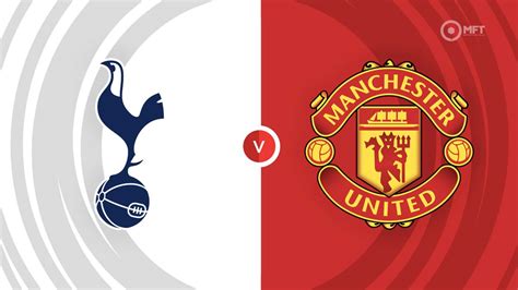 Tottenham Hotspur vs Manchester United Prediction and Betting Tips