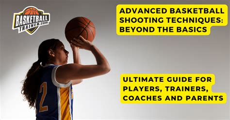 Advanced Basketball Shooting Techniques: Beyond the Basics