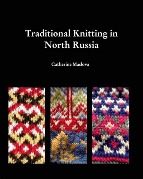 Knitting in North Russia: Traditional Knitting in the Russian North by Catherine Maslova ...