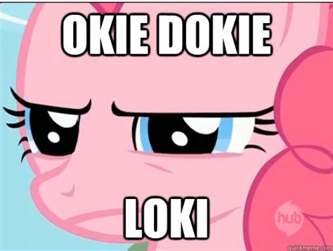 OKIE DOKIE LOKI - Pinkie Pie- Okie Dokie Loki - quickmeme