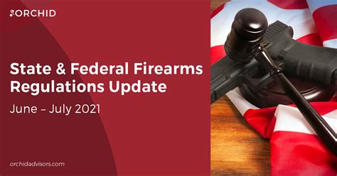 State & Federal Firearms Regulations: June–July 2021 - Orchid LLC