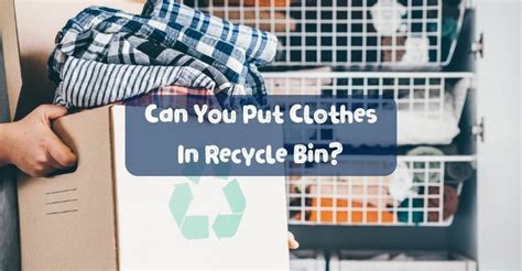 Can You Put Clothes In Recycle Bin? – AkoTaq