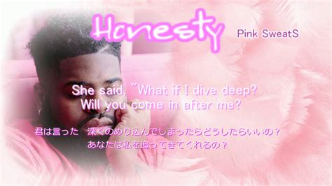 ＊日本語訳＊【Pink SweatS】 Honesty - YouTube