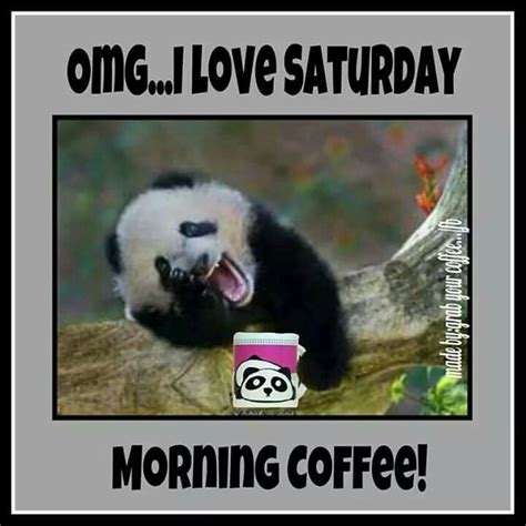 Lol! Me too...Coffee and Saturday's, luv em both! | Saturday coffee ...