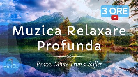 Muzica de Relaxare Profunda pentru Minte Trup si Suflet 3 ORE - YouTube