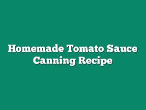 Homemade Tomato Sauce Canning Recipe - The Homestead Survival