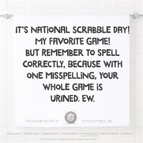 National Scrabble Day! Remember to spell correctly, because with one misspelling, your whole ...