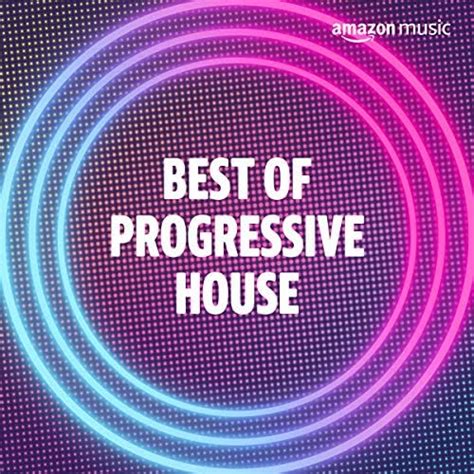 Best of Progressive House Playlist on Amazon Music Unlimited