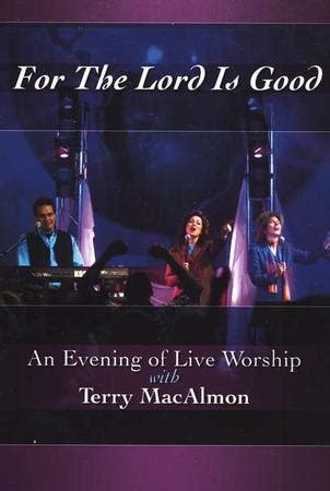 For the Lord Is Good: An Evening of Live Worship with Terry MacAlmon ...