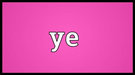 Ye Meaning - YouTube