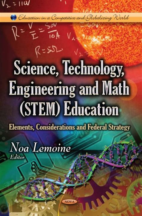 Science, Technology, Engineering and Math (STEM) Education: Elements, Considerations and Federal ...