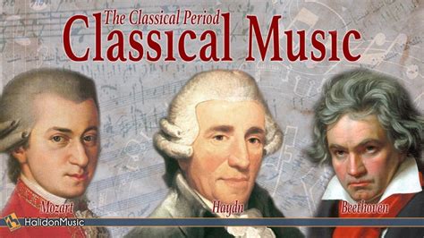 Classical Music: The Classical Period (Mozart, Beethoven, Haydn ...