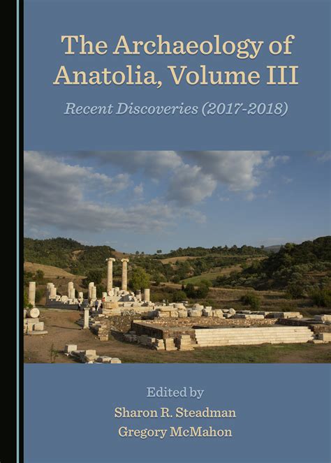 The Archaeology of Anatolia, Volume III: Recent Discoveries (2017–2018) - Cambridge Scholars ...