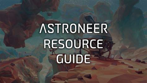 Astroneer Resource Guide - Astroneer Game Guides