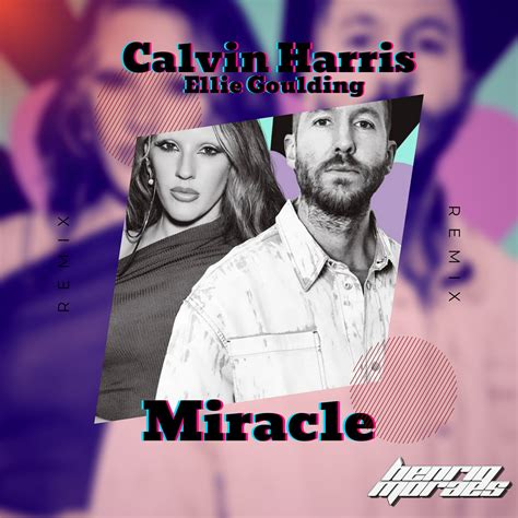 Calvin Harris & Ellie Goulding - Miracle (HenriqMoraes Remix ...