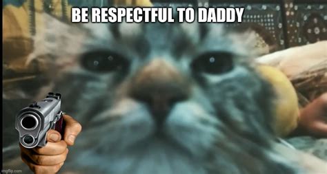 Be respectful to daddy - Imgflip