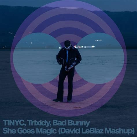 Stream TINYC, Trixidy, Bad Bunny - She Goes Magic (David LeBlaz Mashup ...