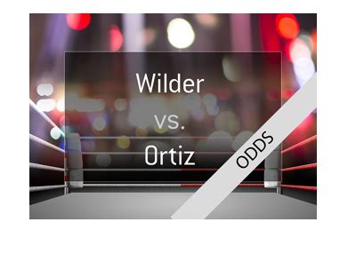 Deontay Wilder vs Luis Ortiz Winner Betting Odds