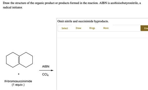 SOLVED: Draw the structure of the organic product or products formed in the reaction. AIBN is ...