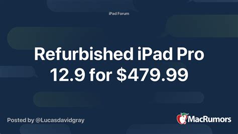 Refurbished iPad Pro 12.9 for $479.99 | MacRumors Forums