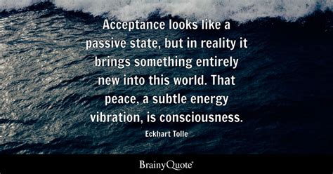 Eckhart Tolle - Acceptance looks like a passive state, but...