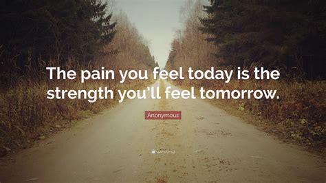 Anonymous Quote: “The pain you feel today is the strength you’ll feel tomorrow.” (28 wallpapers ...