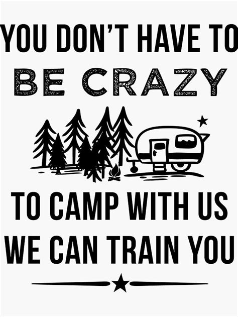 "You Don't Have To be Crazy To Camp With Us" Sticker for Sale by teegear | Funny camping signs ...